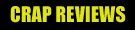 Crap Reviews