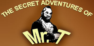 The Secret Adventures of Mr. T