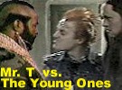 Mr. T vs. The Young Ones