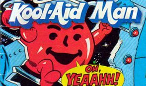 I'm Kool-Aid Man! Taste my cherry-flavored fury! Oh Yeah!!